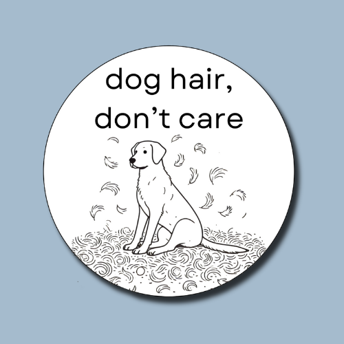 Dog Hair Don't Care Sticker