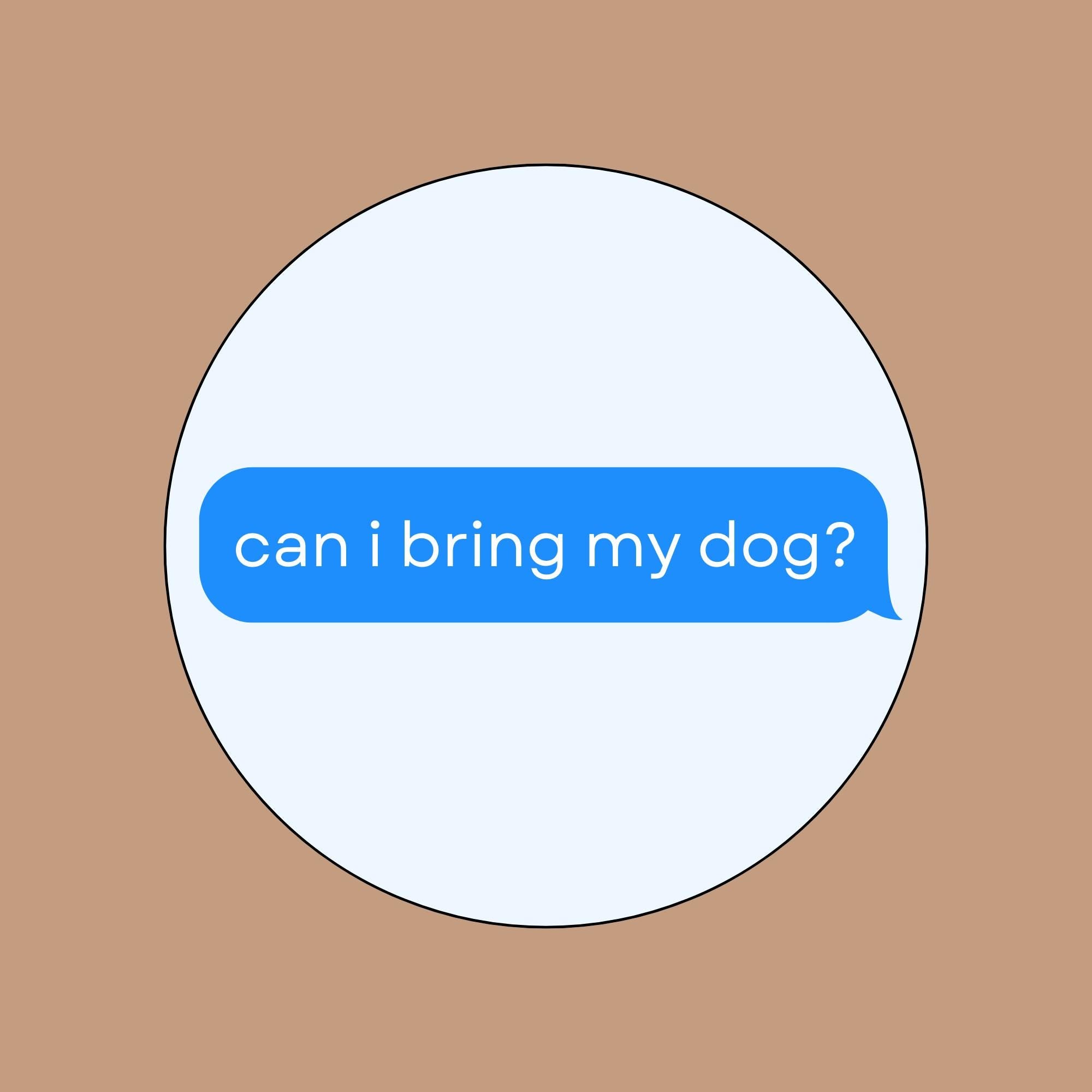 Can I Bring My Dog Sticker, Funny Dog Lover Vinyl Decal, 3x3 Waterproof Sticker